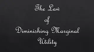 The Law of Diminishing Marginal Utility