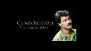 Cengiz Kurtoğlu - Utanmasam Ağlarım