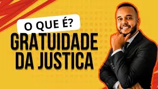 CONCEDIDA A GRATUIDADE DA JUSTIÇA À ....... - O QUE SIGNIFICA? SAIBA MAIS SOBRE O SEU PROCESSO