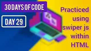 Practiced using swiper js within HTML ~ [ Day 29 - ( 30 Days Of Code )]