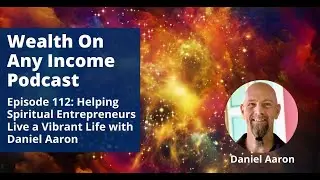Helping Spiritual Entrepreneurs Live a Vibrant Life with Daniel Aaron