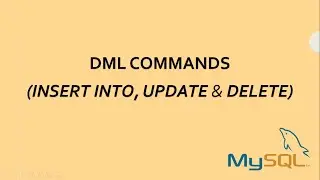 MySQL: DML Commands (INSERT INTO, UPDATE, DELETE)