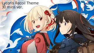 [30 mins] Lycoris Recoil Theme — Lycoris Recoil OST