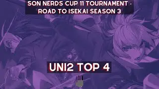 UNI2 Top 4 - SON Nerds Cup 11: Road to Isekai Season 3