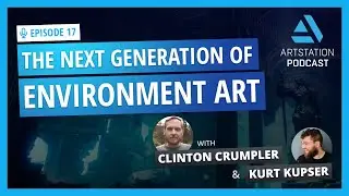 ArtStation Podcast Ep.17: Environment Art with Dekogon's Clinton Crumpler & Kurt Kupser