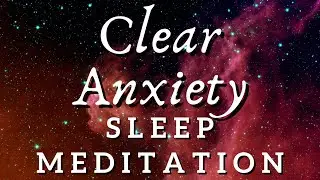 Deep Sleep Meditation to Clear Anxiety with Mindfulness