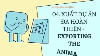 04. Xuất dự án đã hoàn thiện - Exporting the animation