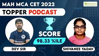 MAH MCA CET 2022 | TOPPERS PODCAST | Shivanee Yadav | 98.33%ILE