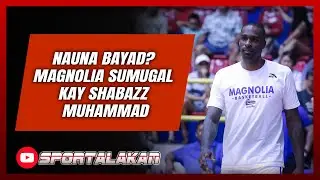 Nauna bayad? Magnolia sumugal kay Shabazz Muhammad | SPORTALAKAN QUICKIE