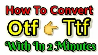 How To Convert Otf Font File Into Ttf Font File | Otf Font Ko Kaise Ttf Mein Change Kare | Otf Into