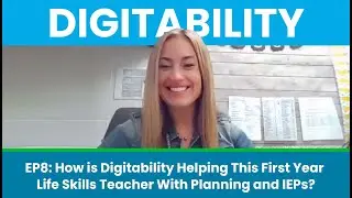 Episode 8   How is Digitability helping this first year life skills teacher with planning and IEPs?