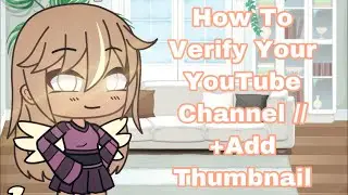 How To Verify Your YouTube Channel || +Add Thumbnail || Gacha Life