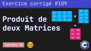 Exercice corrigé 109 : Calculer le produit de deux matrices | Langage C