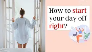 How to start your day off right? (& Best Ways to Start Your Morning) ​(Part 1/9