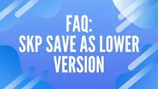[Technical FAQ] Skp save as lower version | AiHouse