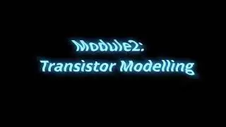Module2 -Lecture1- Transistor Modelling Introduction