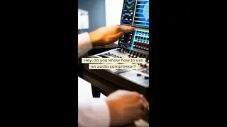 Do you know how to use an audio compressor?