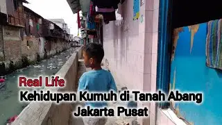 Real Life, Kehidupan Kumuh di Tanah Abang - Jakarta Pusat! Masih Mau Merantau ke Jakarta???