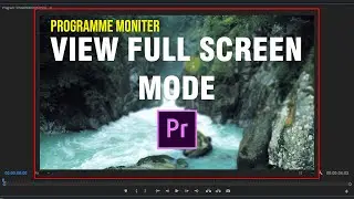 How To View Full Screen Mode Programme Moniter - Adobe Premiere Pro