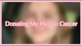 I Donated My Hair To Cancer!