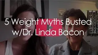 5 Weight Myths Busted With Dr. Linda Bacon