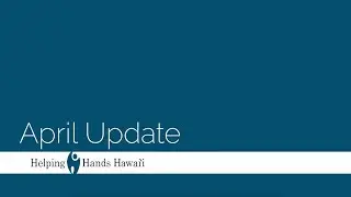 April 2020 Update - Helping Hands Hawaii Status Update