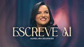 ESCREVE AÍ | Aurelina Dourado  - CLIPE OFICIAL ♪