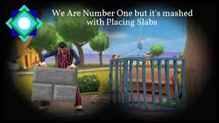 We Are Number One but it's Placing Slabs