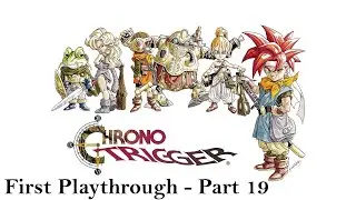 Chrono Trigger - First Playthrough (Part 19)