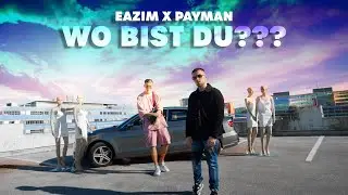 EAZIM x PAYMAN - Wo Bist Du??? (Official Video)