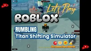Let’s Play ROBLOX: [RUMBLING] Titan Shifting Simulator 📱👾
