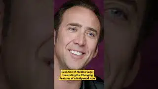 Evolution of Nicolas Cage: Unraveling the Changing Features of a Hollywood Icon"