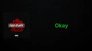 Chase Atlantic - Okay (Actual Clean Lyrics)