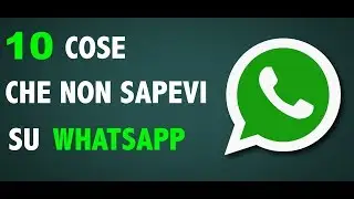 10 cose che non sapevi su WhatsApp
