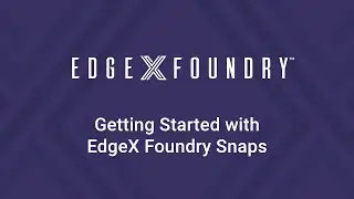 EdgeX Tech Talks - Getting Started with EdgeX Foundry Snaps