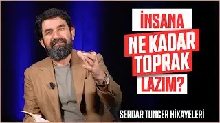 İnsana Ne Kadar Toprak Lazım❓ - Serdar Tuncer