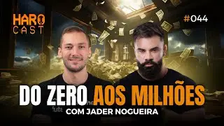 DO ZERO AOS MILHÕES I Haro Cast #EP 44 com Jader Nogueira