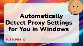Windows Proxy Setting : Auto Detection  🌐 