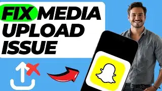 How To Fix Snapchat Media Upload Issue (Easy Fix)