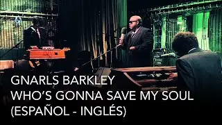 Gnarls Barkley - Who's gonna save my soul now (Español - Inglés)