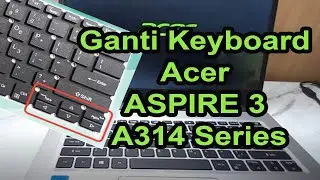 Ganti Keyboard Acer Aspire 3 a314-22 a314-35 a314-52 a514-52 sf314-52