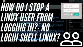 How to Stop a Linux User from Logging in! - No Login Shell