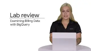 3.9 Lab Review: Examining Billing Data with BigQuery | Resources Management | Essentials Google Clou