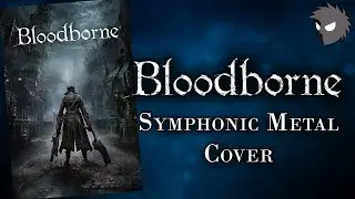 Bloodborne Symphonic Metal Cover - 