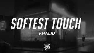 Khalid - Softest Touch (Lyrics)