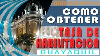 Tutorial, Tasa de Habilitación en Guayaquil. Guía definitiva, fácil, rápido, gratis!! Trámites