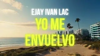 Ejay Ivan Lac - Yo Me Envuelvo (With Sasha Wrist) Official Video