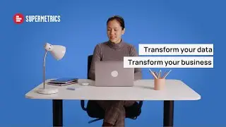 Supermetrics | How data analysts use Supermetrics to transform their business