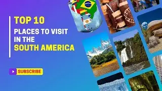 Best 10 Places To Visit In South America | most amazingly beautiful places in South America!
