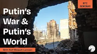 NTI Seminar: Putin’s War and Putin’s World with Rolf Mowatt Larssen